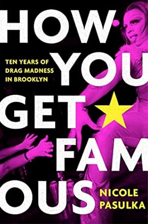 Seller image for How You Get Famous: Ten Years of Drag Madness in Brooklyn for sale by -OnTimeBooks-