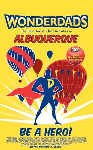 Seller image for Wonderdads Albuquerque: The Best Dad/Child Activities, Restaurants, Sporting Events & Unique Adventures for Albuquerque Dads for sale by -OnTimeBooks-