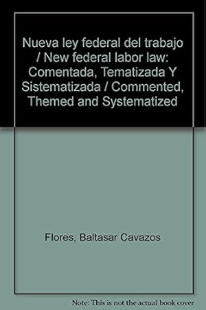 Imagen del vendedor de Nueva ley federal del trabajo / New federal labor law: Comentada, Tematizada Y Sistematizada / Commented, Themed and Systematized (Spanish Edition) a la venta por -OnTimeBooks-