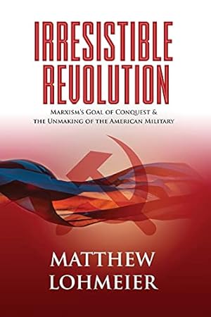 Seller image for Irresistible Revolution: Marxism's Goal of Conquest & the Unmaking of the American Military for sale by -OnTimeBooks-