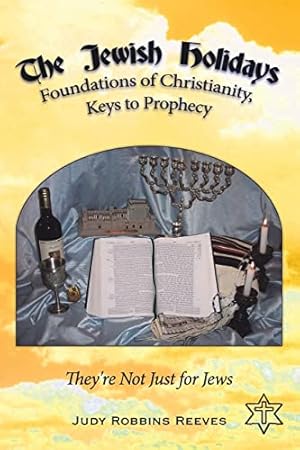 Imagen del vendedor de The Jewish Holidays, Foundations of Christianity, Keys to Prophecy: They're Not Just for Jews a la venta por -OnTimeBooks-