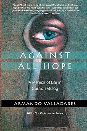 Immagine del venditore per Against All Hope: A Memoir of Life in Castro's Gulag venduto da -OnTimeBooks-