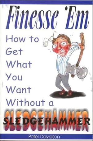 Immagine del venditore per Finesse 'Em: How To Get What You Want Without A Sledgehammer venduto da -OnTimeBooks-