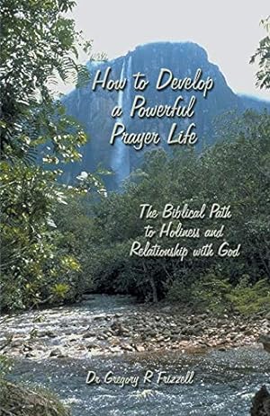 Immagine del venditore per How to Develop a Powerful Prayer Life: The Biblical Path to Holiness and Relationship with God venduto da -OnTimeBooks-