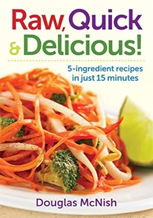 Seller image for Raw, Quick and Delicious!: 5-Ingredient Recipes in Just 15 Minutes for sale by -OnTimeBooks-