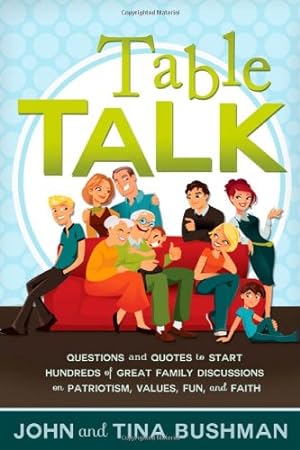 Bild des Verkufers fr Table Talk: Questions and Quotes to Start Hundreds of Great Family Discussions on Patriotism, Values, Fun, and Faith zum Verkauf von -OnTimeBooks-