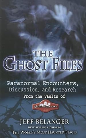 Image du vendeur pour The Ghost Files: Paranormal Encounters, Discussion, and Research from the Vaults of GhostVillage.com mis en vente par -OnTimeBooks-