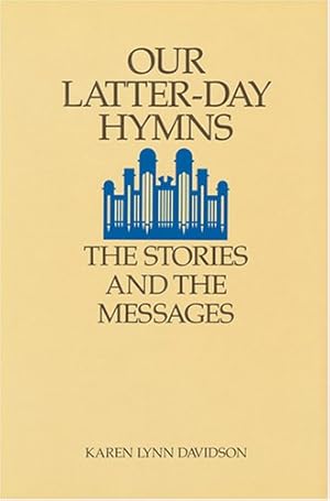 Imagen del vendedor de Our Latter-Day Hymns: The Stories and the Messages a la venta por -OnTimeBooks-