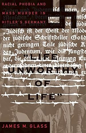 Bild des Verkufers fr Life Unworthy Of Life: Racial Phobia And Mass Murder In Hitler's Germany zum Verkauf von -OnTimeBooks-