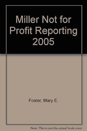 Bild des Verkufers fr Miller Not-For-Profit Reporting 2005 : Gaap Tax, Financial, and Regulatory Requirements zum Verkauf von -OnTimeBooks-