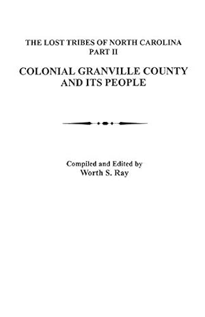 Bild des Verkufers fr Lost Tribes of North Carolina. Part II: Colonial Granville County [North Carolina] and Its People zum Verkauf von -OnTimeBooks-