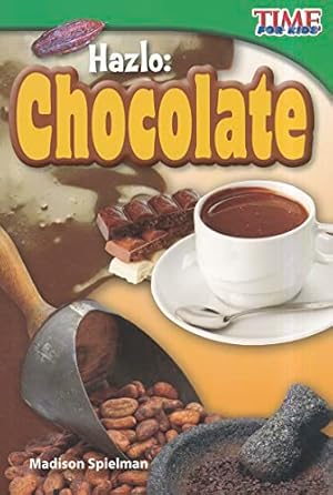 Seller image for Teacher Created Materials - TIME For Kids Informational Text: Hazlo: Chocolate (Make It: Chocolate) - Grade 2 - Guided Reading Level K for sale by -OnTimeBooks-