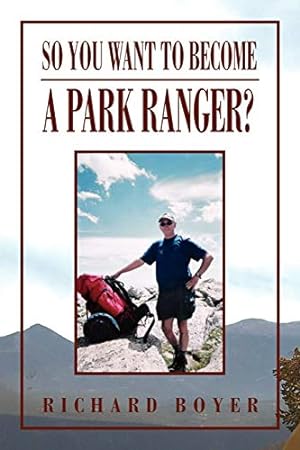 Seller image for So You Want To Become a Park Ranger?: National Park Service Seasonal Ranger for sale by -OnTimeBooks-