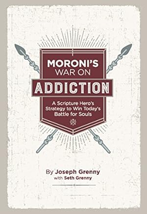 Bild des Verkufers fr Moroni's War on Addiction, A Scripture Hero's Strategy to Win Today's Battle for Souls zum Verkauf von -OnTimeBooks-