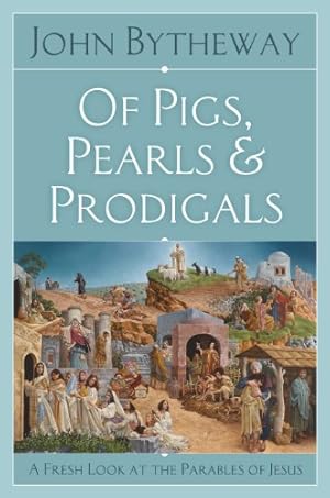 Bild des Verkufers fr Of Pigs, Pearls, and Prodigals: A Fresh Look at the Parables of Jesus zum Verkauf von -OnTimeBooks-