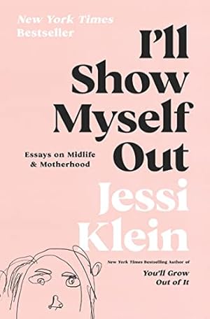 Seller image for I'll Show Myself Out: Essays on Midlife and Motherhood for sale by -OnTimeBooks-