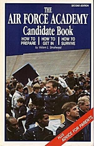 Imagen del vendedor de Air Force Academy Candidate Book: How to Prepare, How to Get In, How to Survive a la venta por -OnTimeBooks-