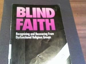 Bild des Verkufers fr Blind Faith: Recognizing and Recovering from Dysfunctional Religious Groups zum Verkauf von -OnTimeBooks-