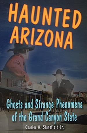 Image du vendeur pour Haunted Arizona: Ghosts and Strange Phenomena of the Grand Canyon State (Haunted Series) mis en vente par -OnTimeBooks-