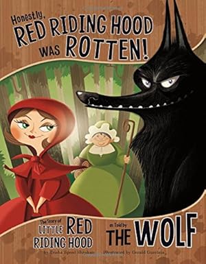 Seller image for Honestly, Red Riding Hood Was Rotten!: The Story of Little Red Riding Hood As Told by The Wolf (The Other Side of the Story) for sale by -OnTimeBooks-