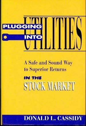 Imagen del vendedor de Plugging into Utilities: A Safe and Sound Way to Superior Returns in the Stock Market a la venta por -OnTimeBooks-