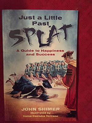 Seller image for Just a Little Past Splat: A Guide to Happiness and Success for sale by -OnTimeBooks-