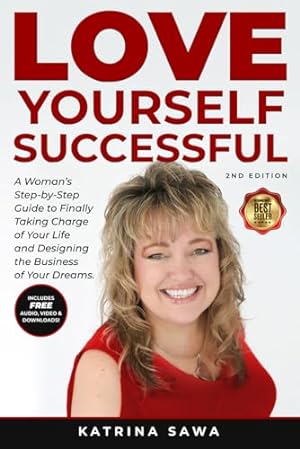 Immagine del venditore per Love Yourself Successful: A Woman's Step-by-Step Guide to Finally Taking Charge of Your Life and Designing the Business of Your Dreams venduto da -OnTimeBooks-