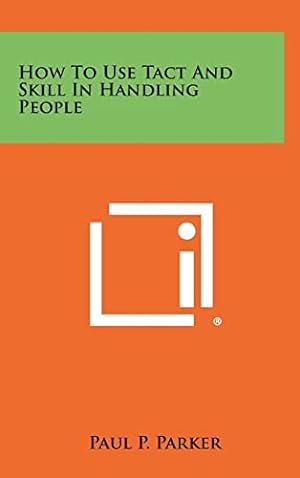 Immagine del venditore per How to Use Tact and Skill in Handling People venduto da -OnTimeBooks-
