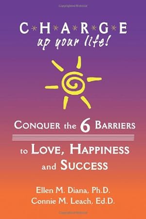 Bild des Verkufers fr CHARGE Up Your Life: Conquer the 6 Barriers to Love, Happiness and Success zum Verkauf von -OnTimeBooks-