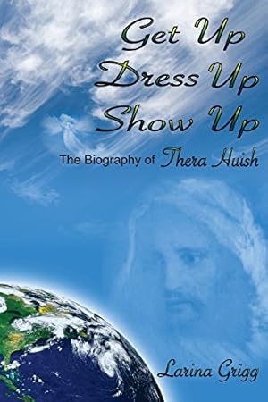 Seller image for Get Up Dress Up Show Up: The Biography of Thera Nicholas Huish for sale by -OnTimeBooks-