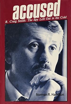 Immagine del venditore per Accused: R. Craig Smith the Spy Left Out in the Cold venduto da -OnTimeBooks-