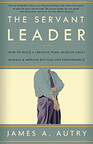 Seller image for The Servant Leader: How to Build a Creative Team, Develop Great Morale, and Improve Bottom-Line Performance for sale by -OnTimeBooks-