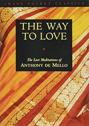 Image du vendeur pour The Way to Love: The Last Meditations of Anthony de Mello (Image Pocket Classics) mis en vente par -OnTimeBooks-