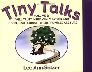 Bild des Verkufers fr Tiny Talks Volume 6: I Will Trust in Heavenly Father and His Son Jesus Christ - Their Promises Are Sure zum Verkauf von -OnTimeBooks-