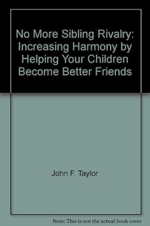 Seller image for No More Sibling Rivalry: Increasing Harmony by Helping Your Children Become Better Friends (Family Power Series) for sale by -OnTimeBooks-