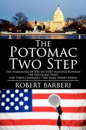 Seller image for The Potomac Two Step: The Unmasking of the Un-Holy Alliance Between the Democrat Party and Their Comrades--The Main Street Media! for sale by -OnTimeBooks-