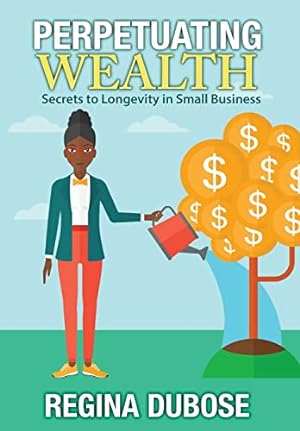 Bild des Verkufers fr Perpetuating Wealth: Secrets to Longevity in Small Business zum Verkauf von -OnTimeBooks-