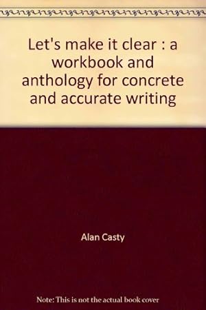 Seller image for Let's make it clear: A workbook and anthology for concrete and accurate writing for sale by -OnTimeBooks-