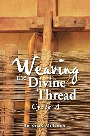 Seller image for Weaving the Divine Thread: Cycle A for sale by -OnTimeBooks-