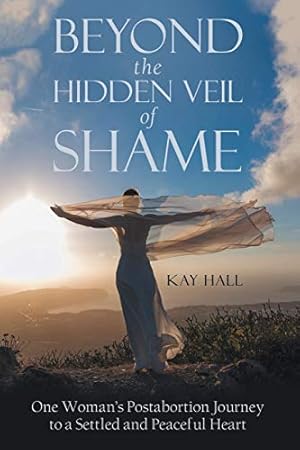 Immagine del venditore per Beyond the Hidden Veil of Shame: One Woman?s Postabortion Journey to a Settled and Peaceful Heart venduto da -OnTimeBooks-