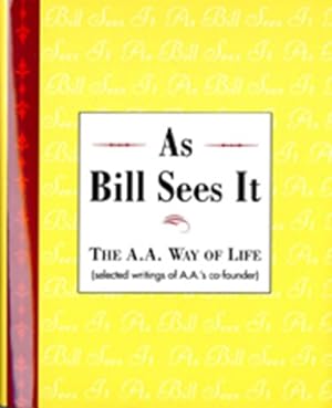 Seller image for As Bill Sees It: The A. A. Way of Life .Selected Writings of the A. A.'s Co-Founder for sale by -OnTimeBooks-