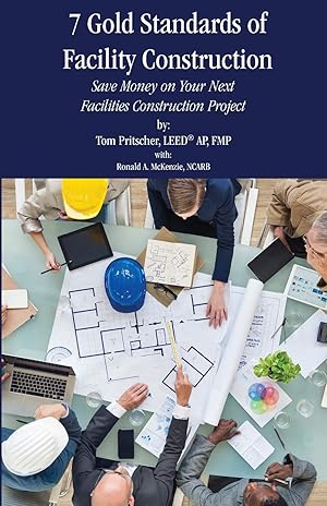 Immagine del venditore per 7 Gold Standards of Facility Construction: Save Money on Your Next Facilities Construction Project venduto da -OnTimeBooks-