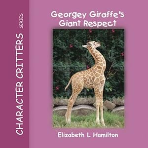 Image du vendeur pour Georgey Giraffe's Giant Respect (Character Critters Series, Vol. 6) mis en vente par -OnTimeBooks-