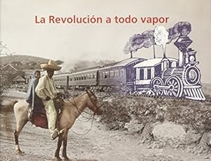 Bild des Verkufers fr La Revolucion a todo vapor/ The Revolution at full steam (Spanish Edition) zum Verkauf von -OnTimeBooks-