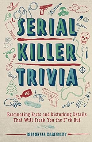 Image du vendeur pour Serial Killer Trivia: Fascinating Facts and Disturbing Details That Will Freak You the F*ck Out mis en vente par -OnTimeBooks-