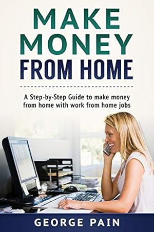 Seller image for Make Money From Home: A Step-by-Step Guide to make money from home with work from home jobs for sale by -OnTimeBooks-