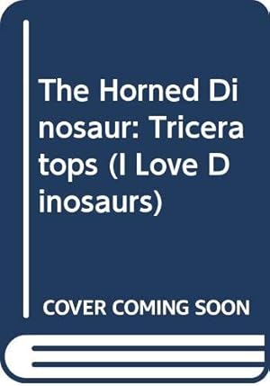 Seller image for The Horned Dinosaur: Triceratops (I Love Dinosaurs) for sale by -OnTimeBooks-
