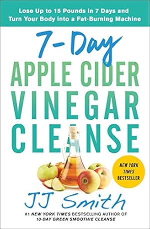 Imagen del vendedor de 7-Day Apple Cider Vinegar Cleanse: Lose Up to 15 Pounds in 7 Days and Turn Your Body into a Fat-Burning Machine a la venta por -OnTimeBooks-