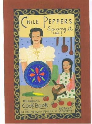 Imagen del vendedor de CHILE PEPPERS Spicing it up! A BILINGUAL COOKBOOK: CHILES ¡Para darle sazón! a la venta por -OnTimeBooks-
