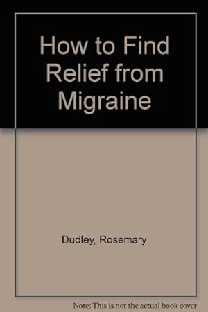 Immagine del venditore per How to Find Relief from Migraine venduto da -OnTimeBooks-